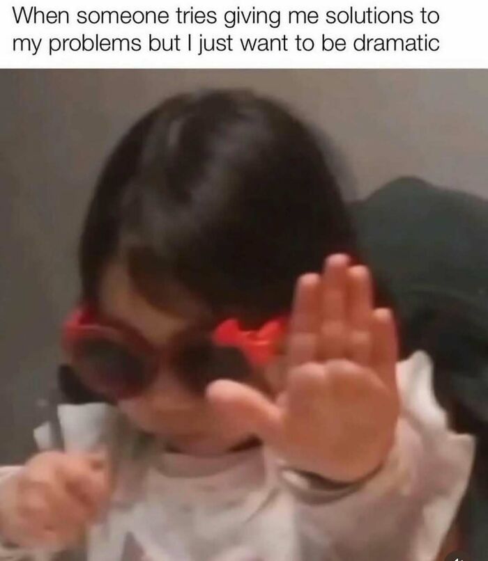 A funny meme of a child in red sunglasses holding up a hand to say stop, captioned, I just want to be dramatic. Bring out the laughter.