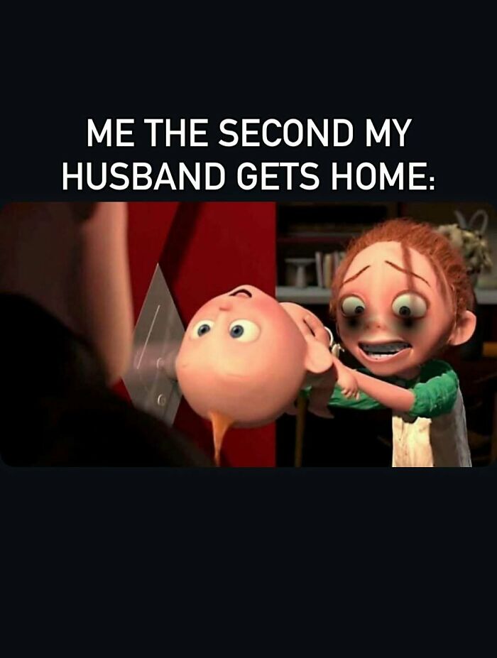 Funny mom meme showing exhaustion when husband gets home holding baby