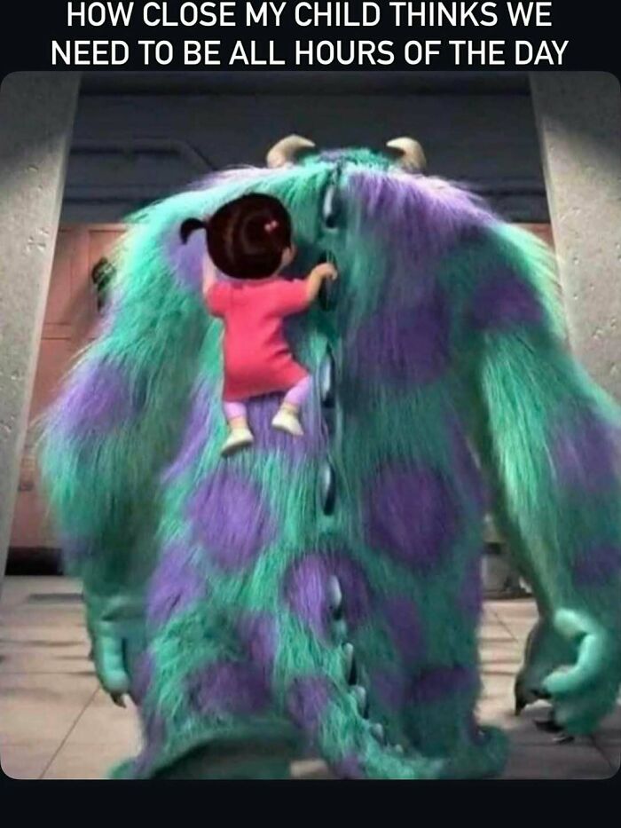 Monsters Inc meme about how close kids want to be all day