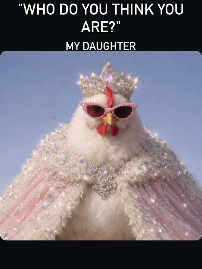 Funny mom meme of chicken in royal attire representing daughter