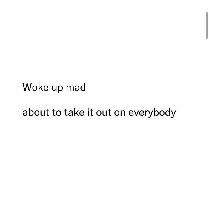 Text meme about waking up mad and taking it out on everybody in random memes