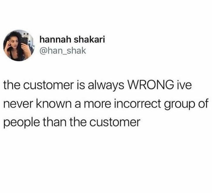 Tweet meme claiming the customer is always wrong, funny random meme text