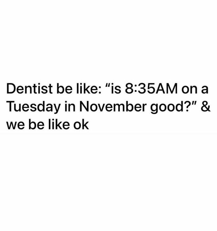 Funny meme about early morning dentist appointments