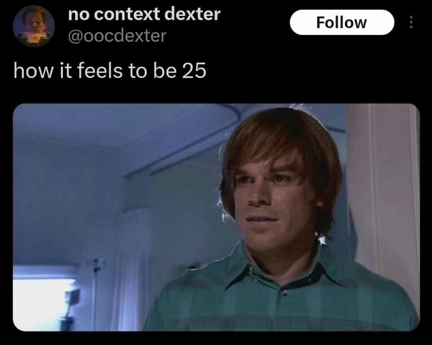 Relatable unhinged post about feeling like 25 years old