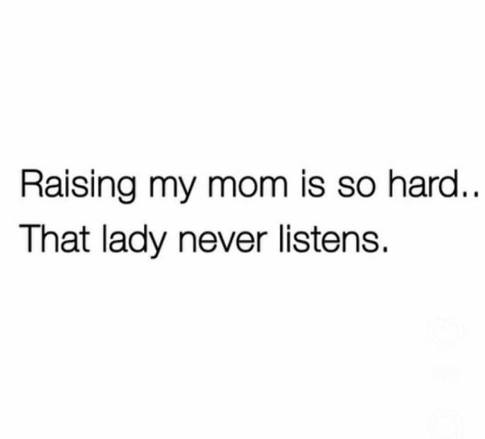 Joking meme about raising a mom who never listens