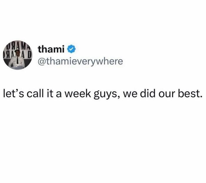 Tweet calling it a week with random ridiculous memes