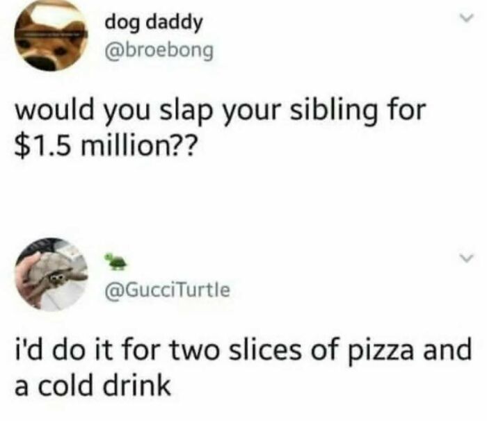 Funny tweet about slapping sibling for money versus pizza, random ridiculous meme