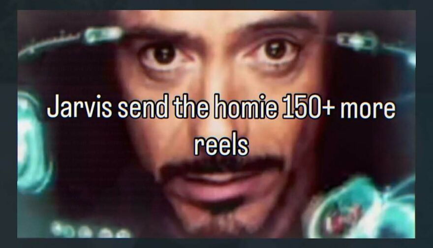 Iron Man meme requesting Jarvis to send 150 plus reels