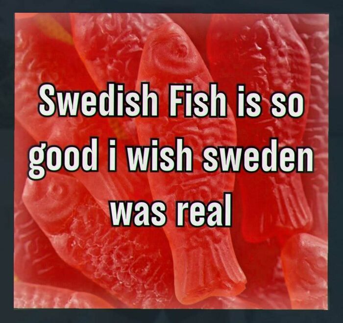 Swedish Fish candy with humorous text about wishing Sweden was real