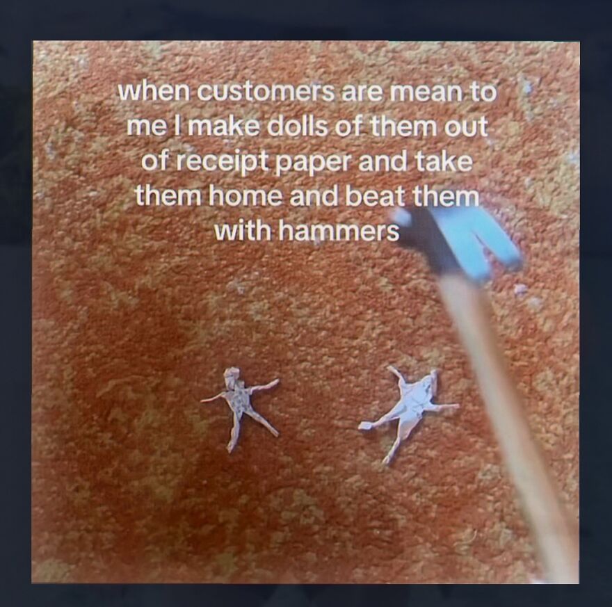 Funny relatable post about making dolls of mean customers and hitting them with hammers