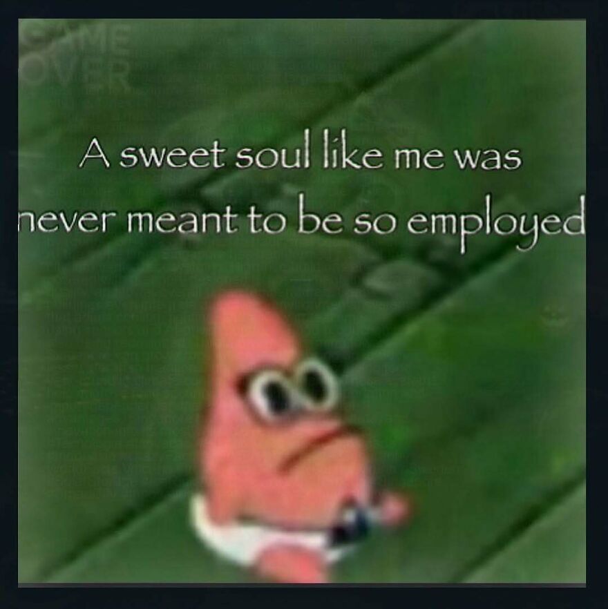 Blurred Patrick Star from SpongeBob with text about not meant to be employed