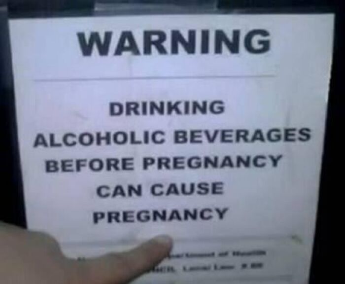 Absurd warning sign about drinking alcoholic beverages before pregnancy causing pregnancy