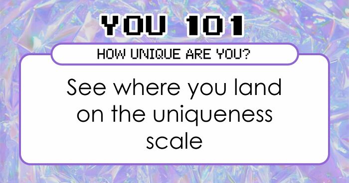 “How Unique Are You, Really?”: Take These 27 Questions And Find Out