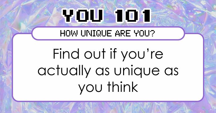 “How Unique Are You, Really?”: Take These 27 Questions And Find Out