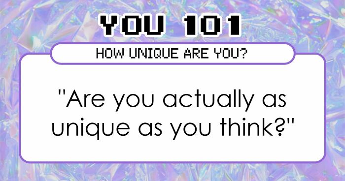 “How Unique Are You, Really?”: Take These 27 Questions And Find Out