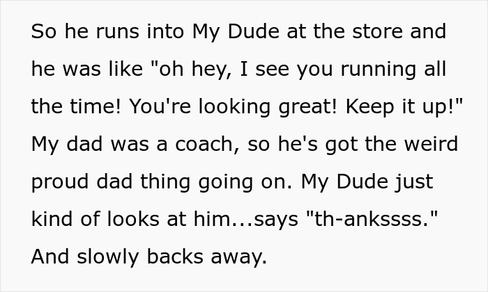A funny encounter at the store where the dad compliments the neighbor running, making him uncomfortable. A funny encounter at the store where the dad compliments the neighbor running, making him uncomfortable.