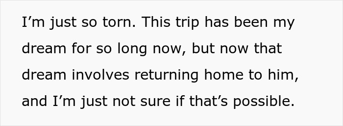 A woman's dream trip dilemma about returning home, causing an impossible choice after years of saving.