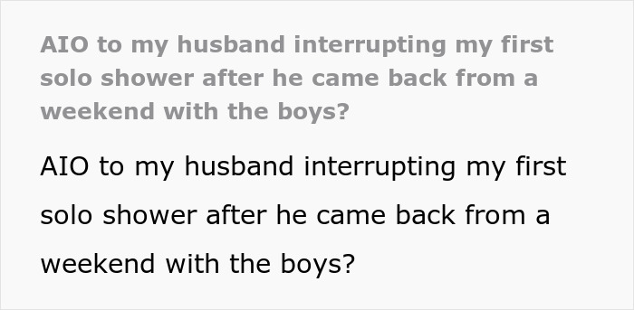Text about husband interrupting wife's first solo shower after boys' weekend Text about husband interrupting wife's first solo shower after boys' weekend