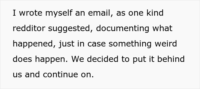 Text snippet: I wrote myself an email, as one kind redditor suggested, documenting what happened, just in case something weird does happen. We decided to put it behind us and continue on. This relates to a coworker lunch turning into a date.