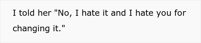 Text quote: I told her No, I hate it and I hate you for changing it. Sibling room redecoration ends badly.