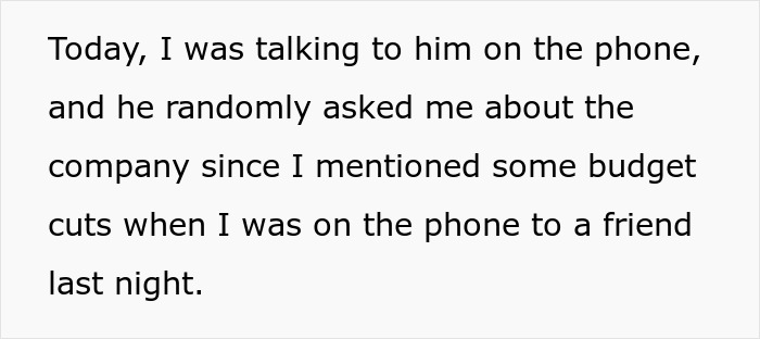 Text: Today, I was talking to him on the phone, and he randomly asked me about the company since I mentioned some budget cuts when I was on the phone to a friend last night. This illustrates a man interested in wife's job after overhearing details.
