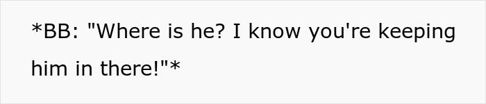 Text from a story: "BB: Where is he? I know you're keeping him in there!" This could relate to a mil-broke-in-son-house event.