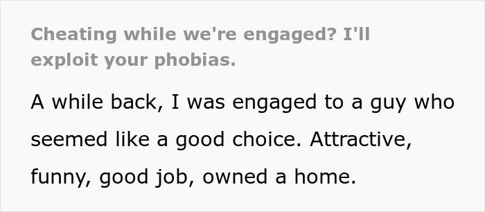 Text overlay on a light background, reading, "Cheating while we're engaged? I'll exploit your phobias. A while back, I was engaged to a guy who seemed like a good choice. Attractive, funny, good job, owned a home." The first two lines are slightly faded. Fianc&eacute;e leaves cheating partner.