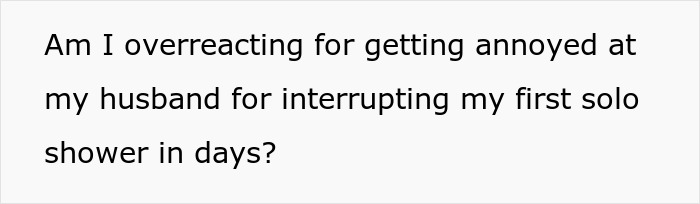 Wife questions if she's overreacting to husband interrupting first solo shower Wife questions if she's overreacting to husband interrupting first solo shower