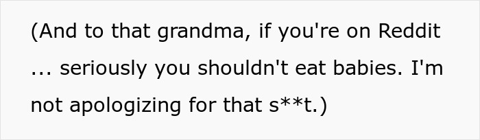 Funny text with a non-apology about a grandma eating babies, not related to the neighbor running stalker. Funny text with a non-apology about a grandma eating babies, not related to the neighbor running stalker.