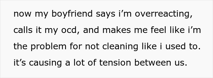 Text on a light gray background: now my boyfriend says i'm overreacting, calls it my ocd, and makes me feel like i'm the problem for not cleaning like i used to. it's causing a lot of tension between us. This highlights the woman's struggle as a maid.