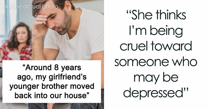 Guy Gives GF An Ultimatum After Getting Fed Up With Her Freeloading Brother Who Refuses To Be An Actual Adult