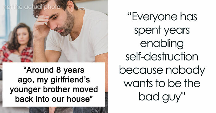 Guy Gives GF An Ultimatum After Getting Fed Up With Her Freeloading Brother Who Refuses To Be An Actual Adult