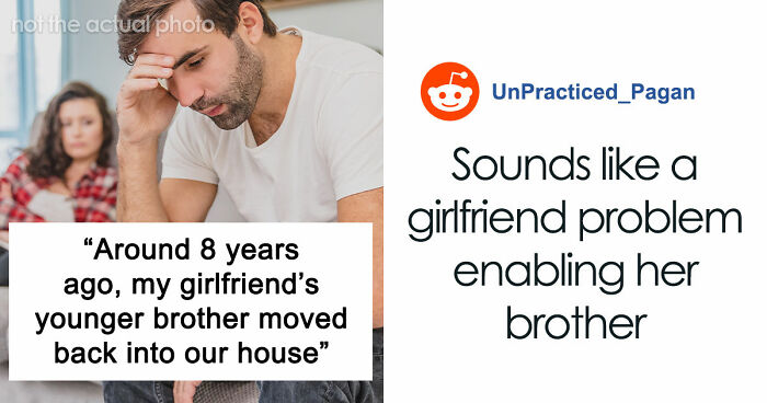 Guy Gives GF An Ultimatum After Getting Fed Up With Her Freeloading Brother Who Refuses To Be An Actual Adult