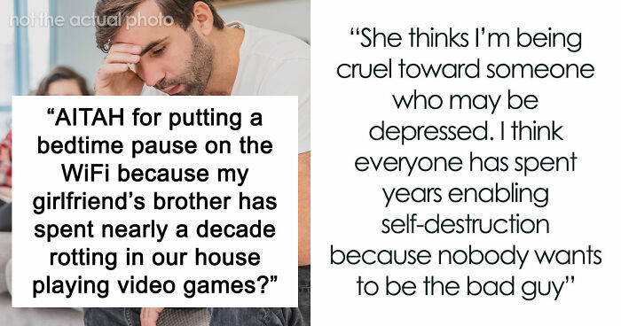 Guy Gives GF An Ultimatum After Getting Fed Up With Her Freeloading Brother, Who Refuses To Be An Actual Adult
