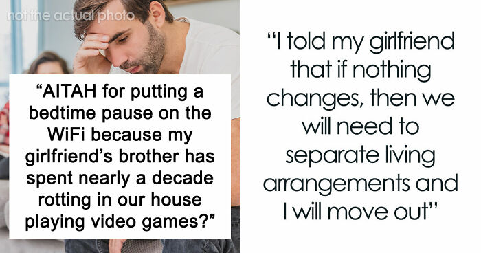 Guy Gives GF An Ultimatum After Getting Fed Up With Her Freeloading Brother, Who Refuses To Be An Actual Adult