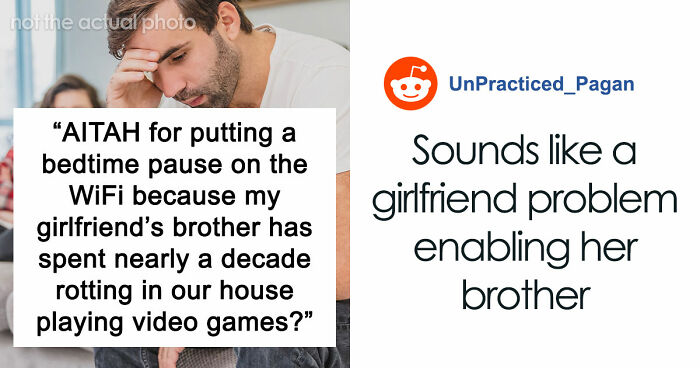 Guy Gives GF An Ultimatum After Getting Fed Up With Her Freeloading Brother, Who Refuses To Be An Actual Adult