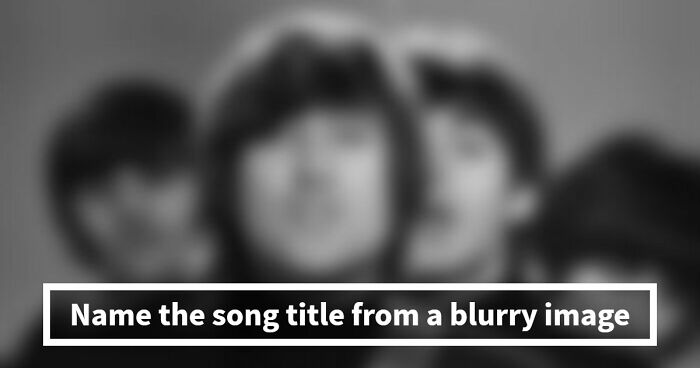“How Sharp Is Your Vision?”: Try To Guess All 20 Music Videos Hidden In These Blurry Images