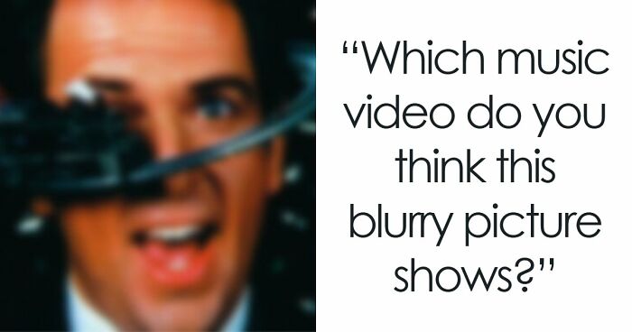 “How Sharp Is Your Vision?”: Try To Guess All 20 Music Videos Hidden In These Blurry Images