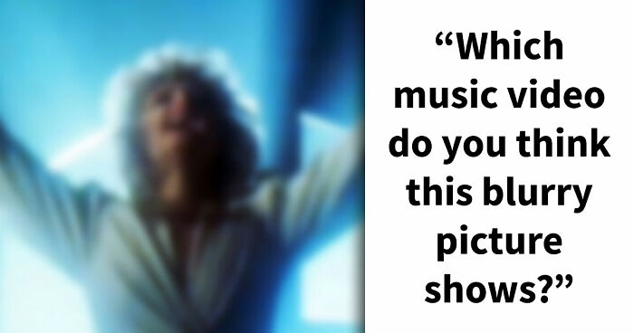 “How Sharp Is Your Vision?”: Try To Guess All 20 Music Videos Hidden In These Blurry Images