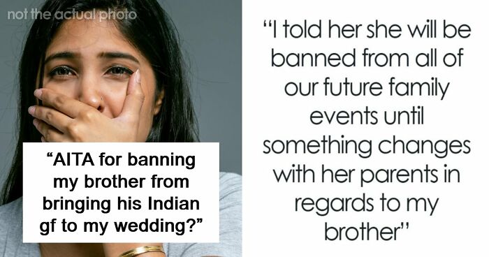 Man Tells Brother’s GF She’s Banned From All Family Events, His Reason Leaves Her Speechless
