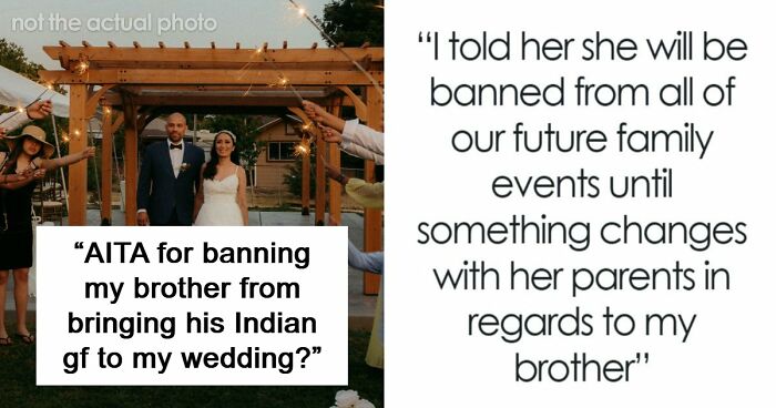 Man Tells Brother’s GF She’s Banned From All Family Events, His Reason Leaves Her Speechless