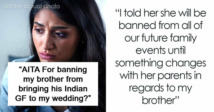 Man Tells Brother’s GF She’s Banned From All Family Events, His Reason Leaves Her Speechless