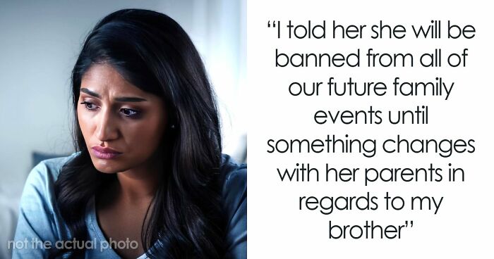 Man Tells Brother’s GF She’s Banned From All Family Events, His Reason Leaves Her Speechless