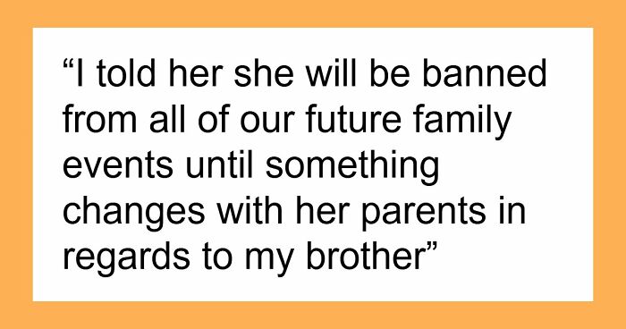 Man Tells Brother’s GF She’s Banned From All Family Events, His Reason Leaves Her Speechless