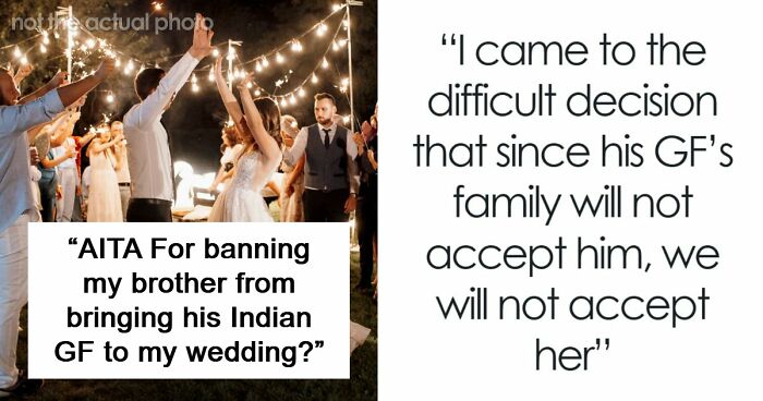Man Tells Brother’s GF She’s Banned From All Family Events, His Reason Leaves Her Speechless