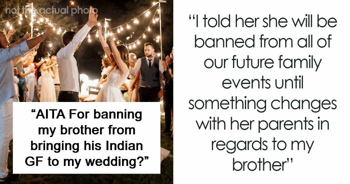 Man Tells Brother’s GF She’s Banned From All Family Events, His Reason Leaves Her Speechless
