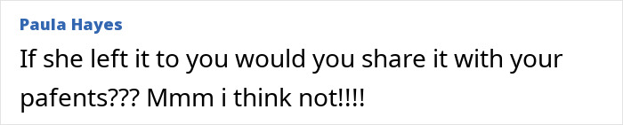 A comment by Paula Hayes asking, "If she left it to you would you share it with your parents??? Mmm i think not!!!!" This relates to a woman's inheritance.