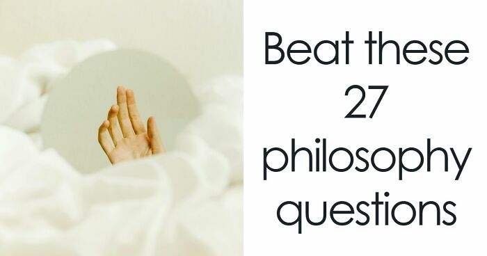 “Is It Socrates Or Descartes?”: 27 Questions To Test Your Philosophy & Culture Knowledge