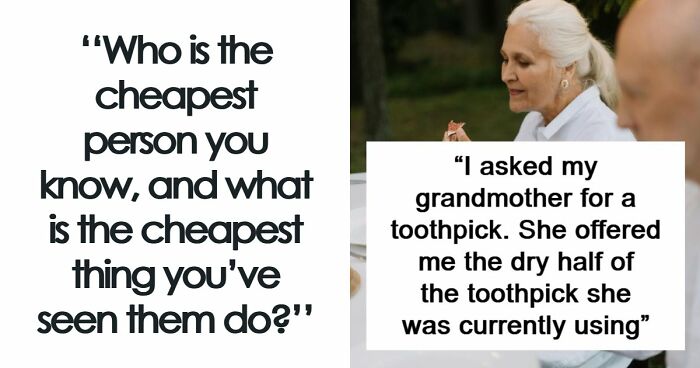 “Saved 15 Cents Or Whatever”: 81 People Who Took Being Frugal To The Next Level