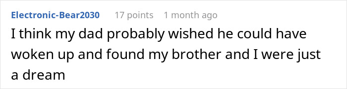 A Reddit comment from Electronic-Bear2030, saying "I think my dad probably wished he could have woken up and found my brother and I were just a dream," relating to the feeling of heartbreak after waking up from a coma. A Reddit comment from Electronic-Bear2030, saying "I think my dad probably wished he could have woken up and found my brother and I were just a dream," relating to the feeling of heartbreak after waking up from a coma.